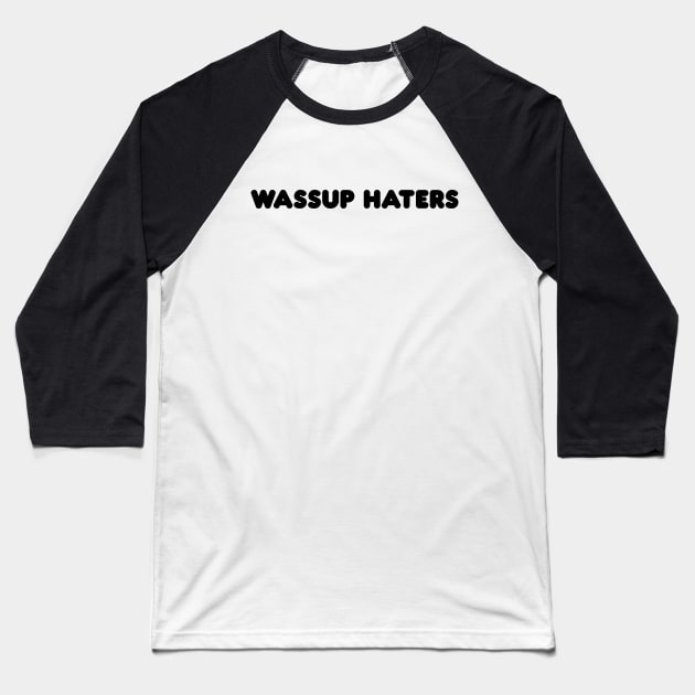 Wassup Haters (Funny, Cool & Simple Black Soft Font Text) Baseball T-Shirt by Graograman